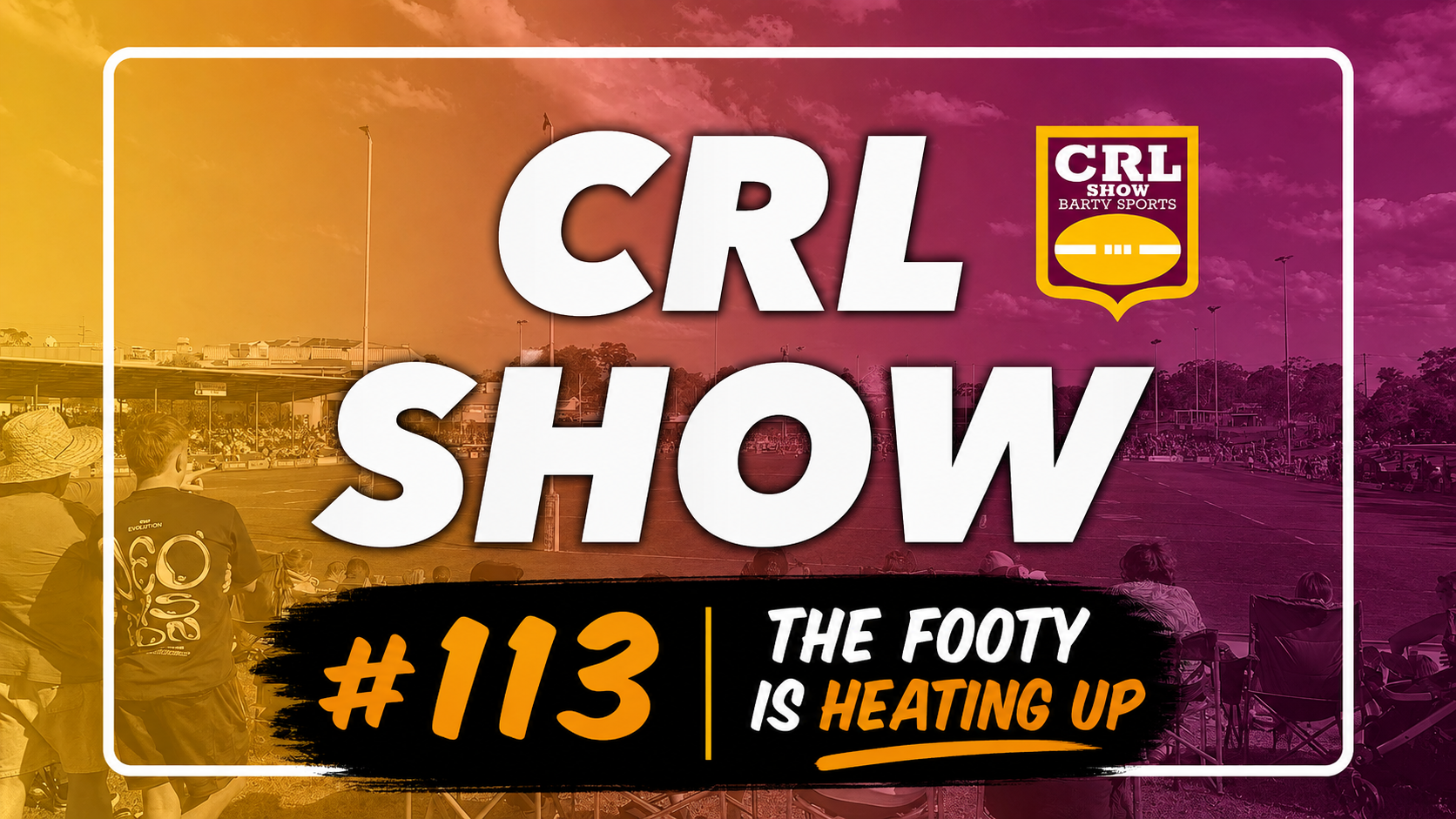 CRL Show #113 - The footy heating Up Article Image